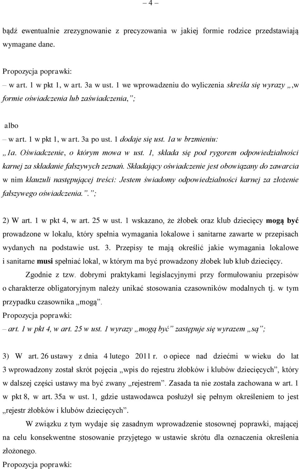 Oświadczenie, o którym mowa w ust. 1, składa się pod rygorem odpowiedzialności karnej za składanie fałszywych zeznań.