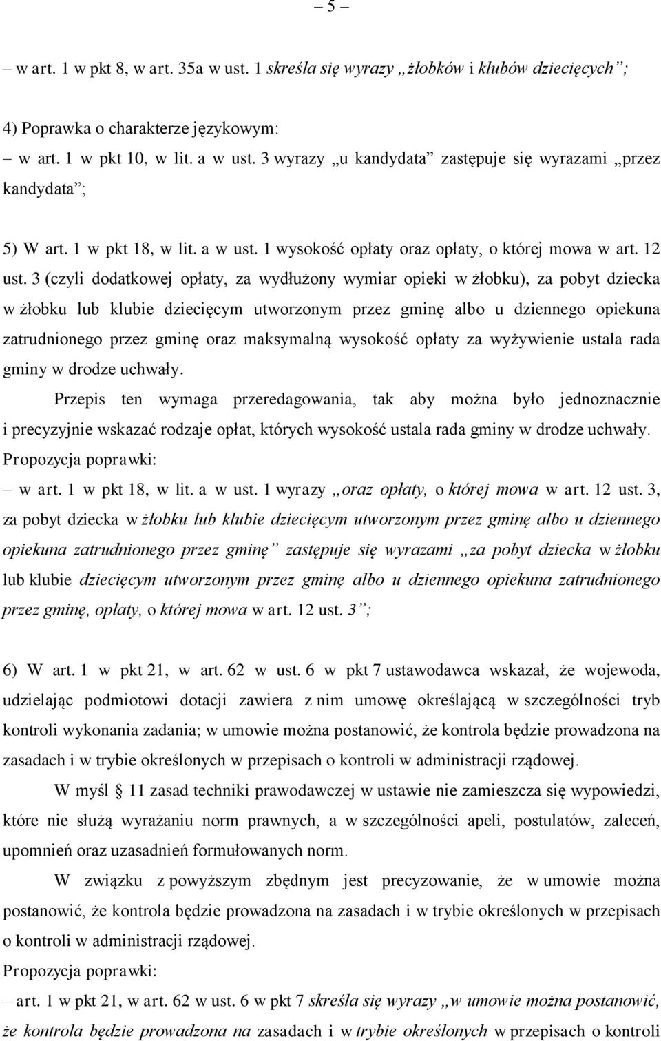 3 (czyli dodatkowej opłaty, za wydłużony wymiar opieki w żłobku), za pobyt dziecka w żłobku lub klubie dziecięcym utworzonym przez gminę albo u dziennego opiekuna zatrudnionego przez gminę oraz