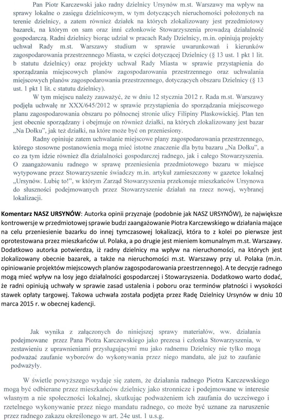 Dodatkowo autorka potwierdza, iż radny dzielnicy ma wpływ na nieruchomości, na których jest zlokalizowany obecnie bazarek, a także na nieruchomości m.st. Warszawy przy ul. Polaka (m.in.