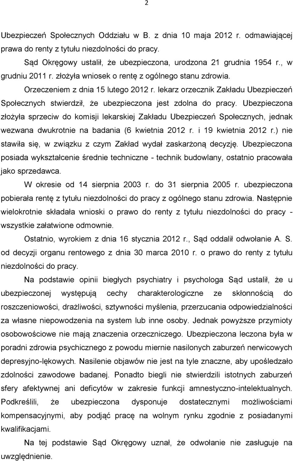 lekarz orzecznik Zakładu Ubezpieczeń Społecznych stwierdził, że ubezpieczona jest zdolna do pracy.