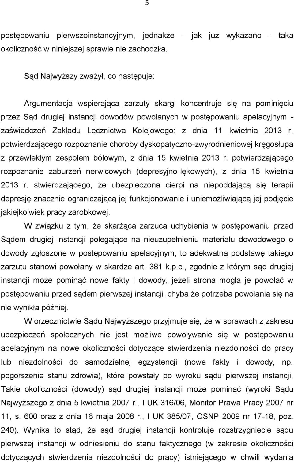 Zakładu Lecznictwa Kolejowego: z dnia 11 kwietnia 2013 r. potwierdzającego rozpoznanie choroby dyskopatyczno-zwyrodnieniowej kręgosłupa z przewlekłym zespołem bólowym, z dnia 15 kwietnia 2013 r.