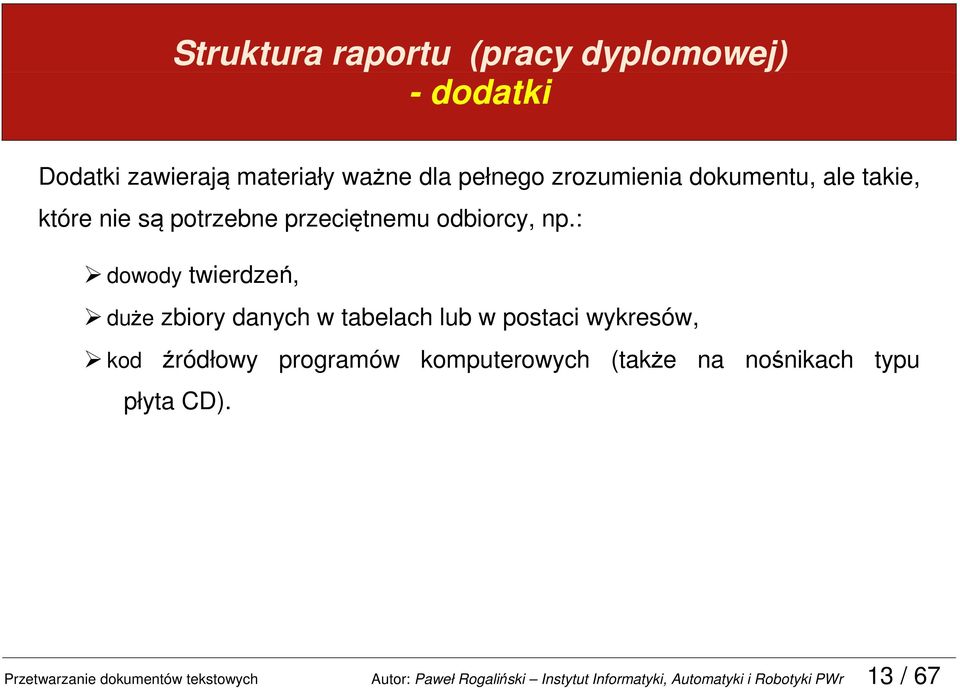 : dowody twierdzeń, duże zbiory danych w tabelach lub w postaci wykresów, kod źródłowy programów