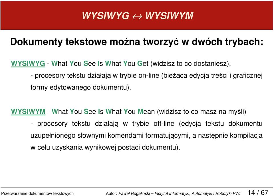 WYSIWYM - What You See Is What You Mean (widzisz to co masz na myśli) - procesory tekstu działają w trybie off-line (edycja tekstu dokumentu uzupełnionego