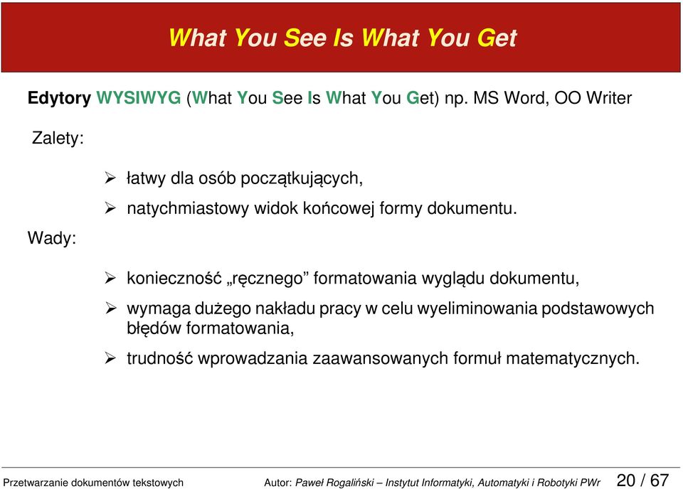 konieczność ręcznego formatowania wyglądu dokumentu, wymaga dużego nakładu pracy w celu wyeliminowania podstawowych błędów