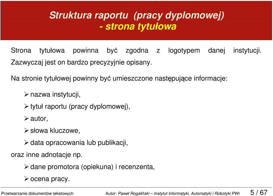 Na stronie tytułowej powinny być umieszczone następujące informacje: nazwa instytucji, tytuł raportu (pracy dyplomowej), autor, słowa