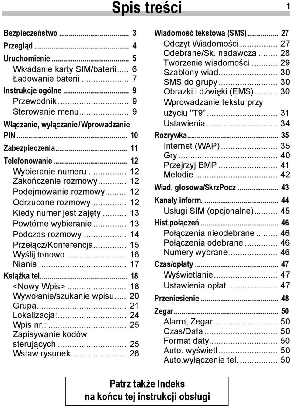 .. 12 Kiedy numer jest zajęty... 13 Powtórne wybieranie... 13 Podczas rozmowy... 14 Przełącz/Konferencja... 15 Wyślij tonowo... 16 Niania... 17 Książka tel... 18 <Nowy Wpis>.