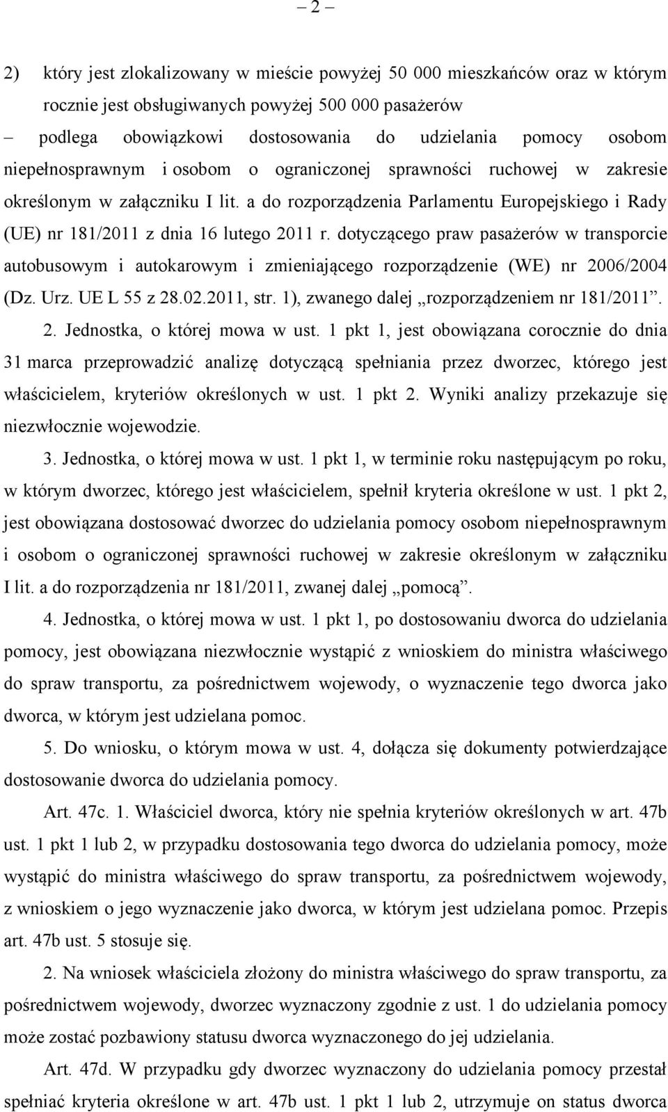 dotyczącego praw pasażerów w transporcie autobusowym i autokarowym i zmieniającego rozporządzenie (WE) nr 2006/2004 (Dz. Urz. UE L 55 z 28.02.2011, str. 1), zwanego dalej rozporządzeniem nr 181/2011.