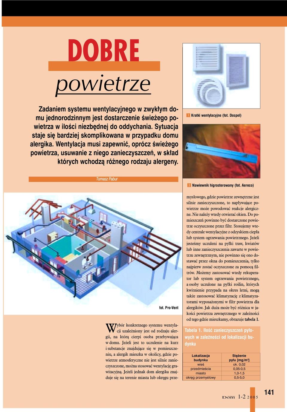 Wentylacja musi zapewniæ, oprócz œwie ego powietrza, usuwanie z niego zanieczyszczeñ, w sk³ad których wchodz¹ ró nego rodzaju alergeny. 1 Kratki wentylacyjne (fot. Dospel) Tomasz Pabur fot.