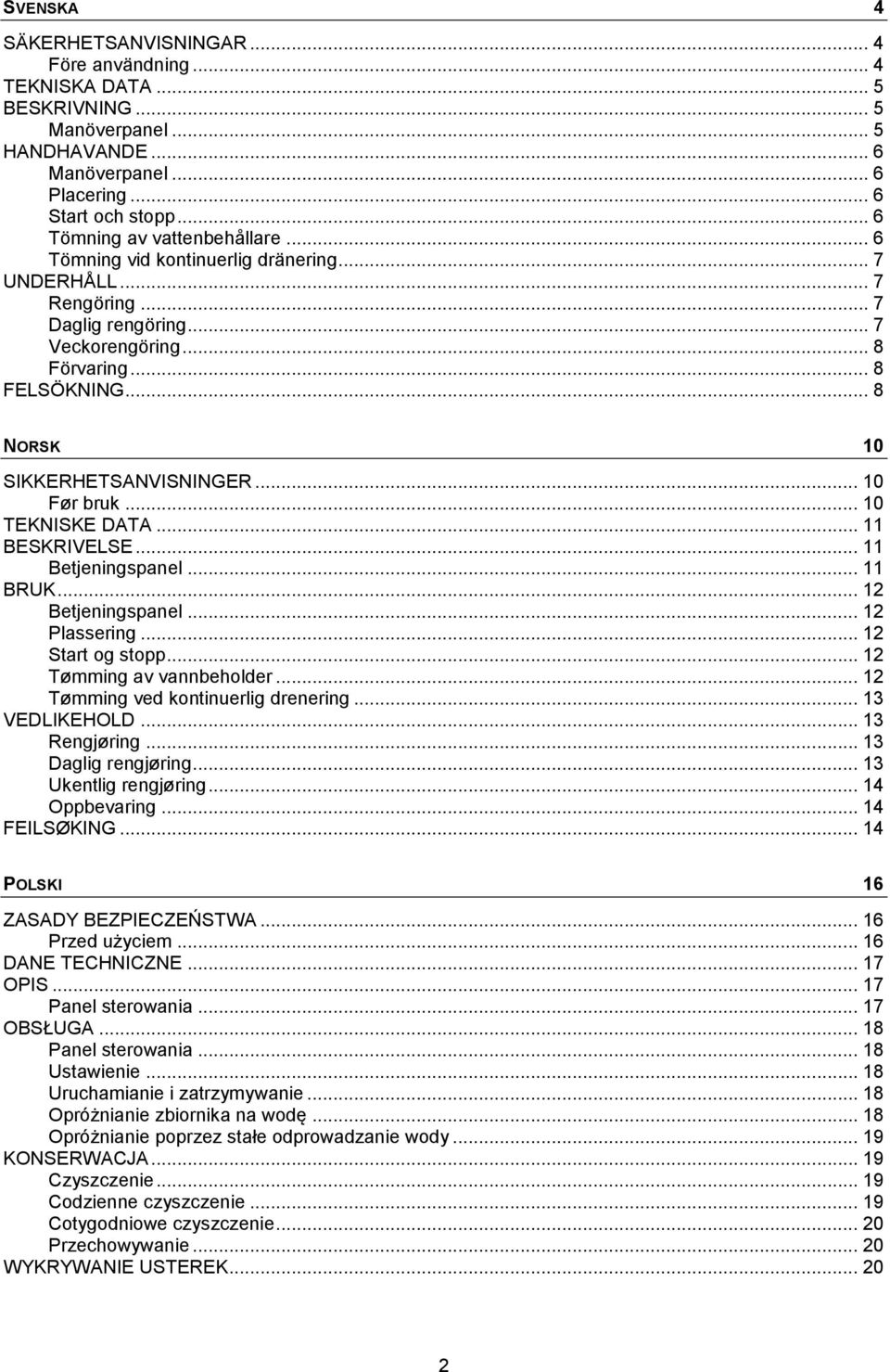 .. 8 NORSK 10 SIKKERHETSANVISNINGER... 10 Før bruk... 10 TEKNISKE DATA... 11 BESKRIVELSE... 11 Betjeningspanel... 11 BRUK... 12 Betjeningspanel... 12 Plassering... 12 Start og stopp.