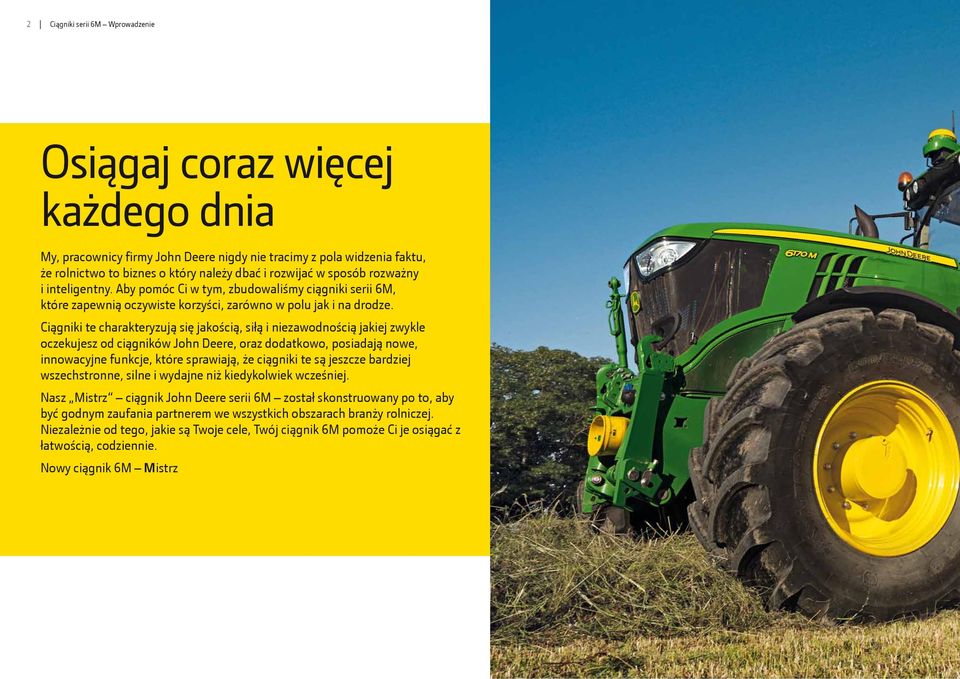 Ciągniki te charakteryzują się jakością, siłą i niezawodnością jakiej zwykle oczekujesz od ciągników John Deere, oraz dodatkowo, posiadają nowe, innowacyjne funkcje, które sprawiają, że ciągniki te