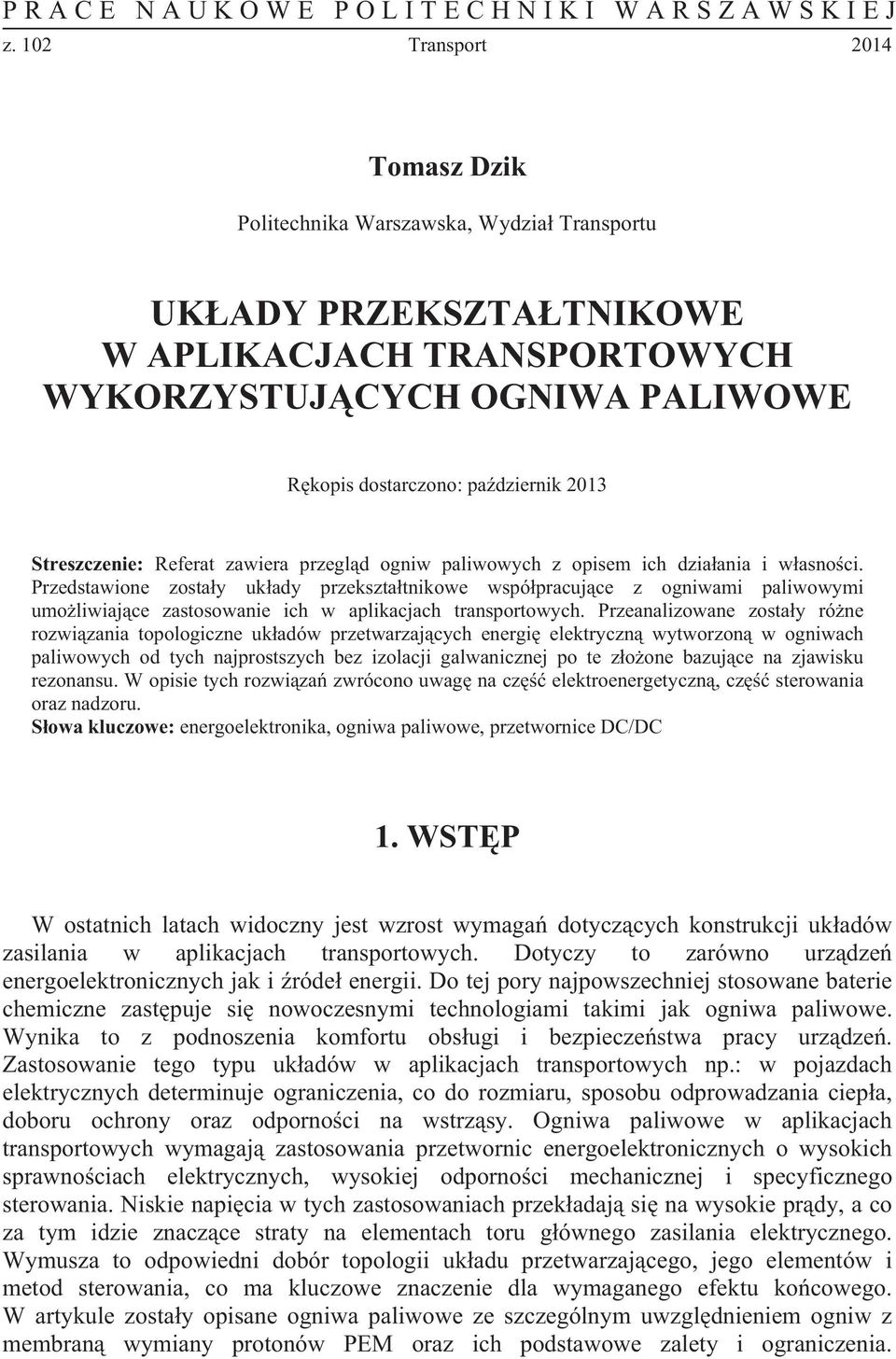 Streszczenie: Referat zawiera przegld ogniw paliwowych z opisem ich dziaania i wasnoci.