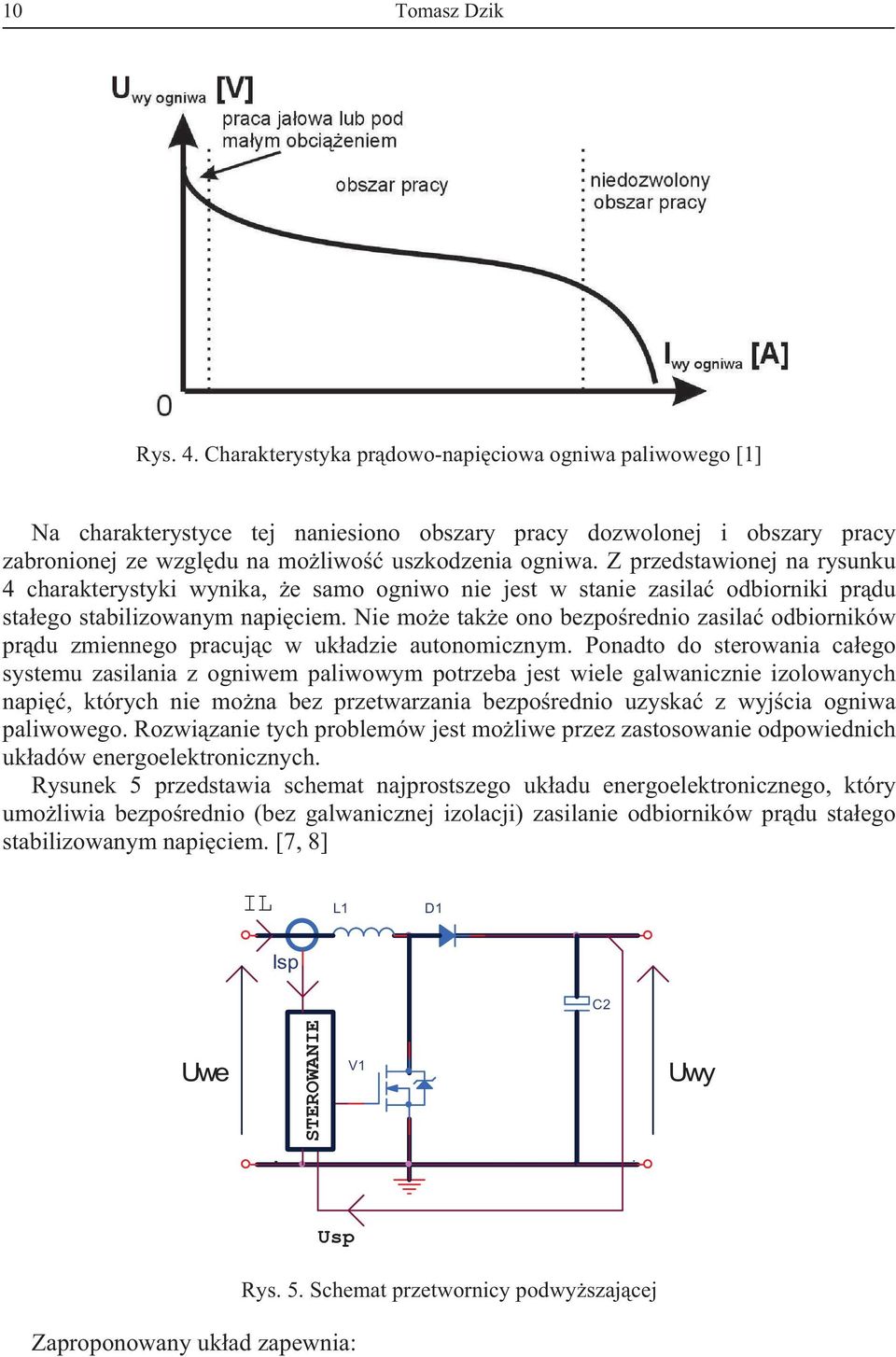 Z przedstawionej na rysunku 4 charakterystyki wynika, e samo ogniwo nie jest w stanie zasila odbiorniki prdu staego stabilizowanym napiciem.