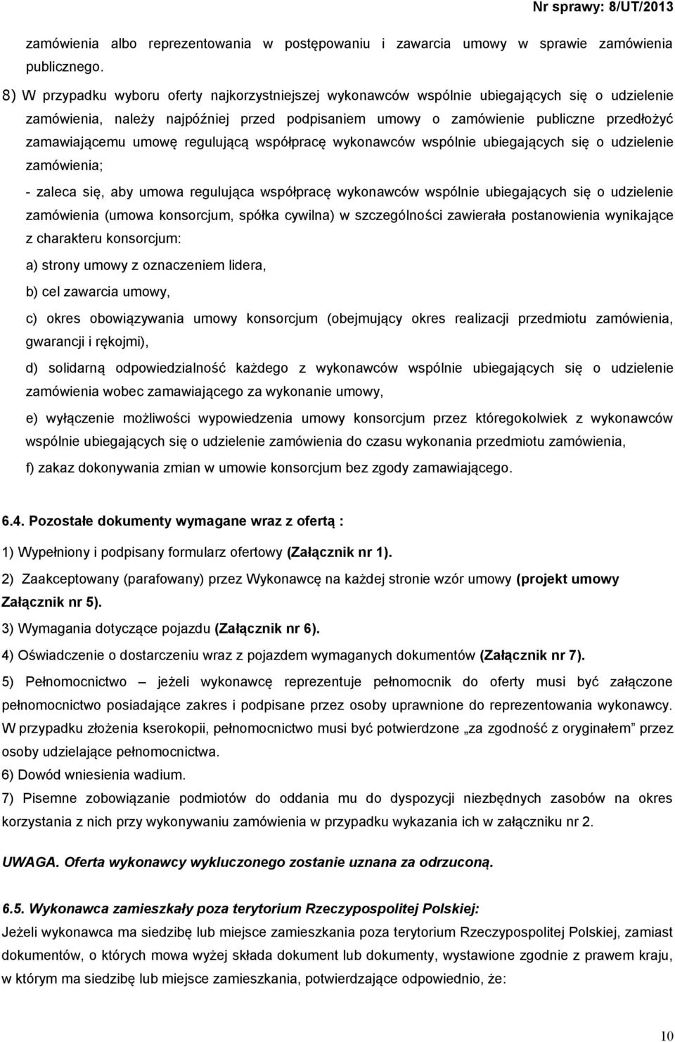 umowę regulującą współpracę wykonawców wspólnie ubiegających się o udzielenie zamówienia; - zaleca się, aby umowa regulująca współpracę wykonawców wspólnie ubiegających się o udzielenie zamówienia
