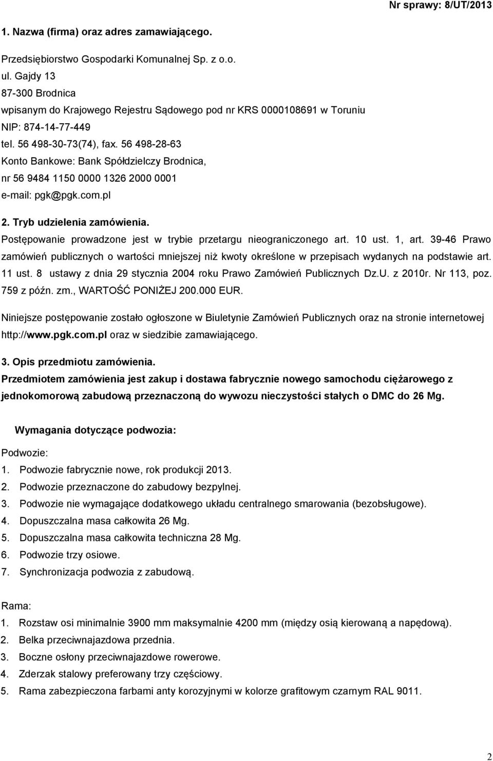 56 498-28-63 Konto Bankowe: Bank Spółdzielczy Brodnica, nr 56 9484 1150 0000 1326 2000 0001 e-mail: pgk@pgk.com.pl 2. Tryb udzielenia zamówienia.