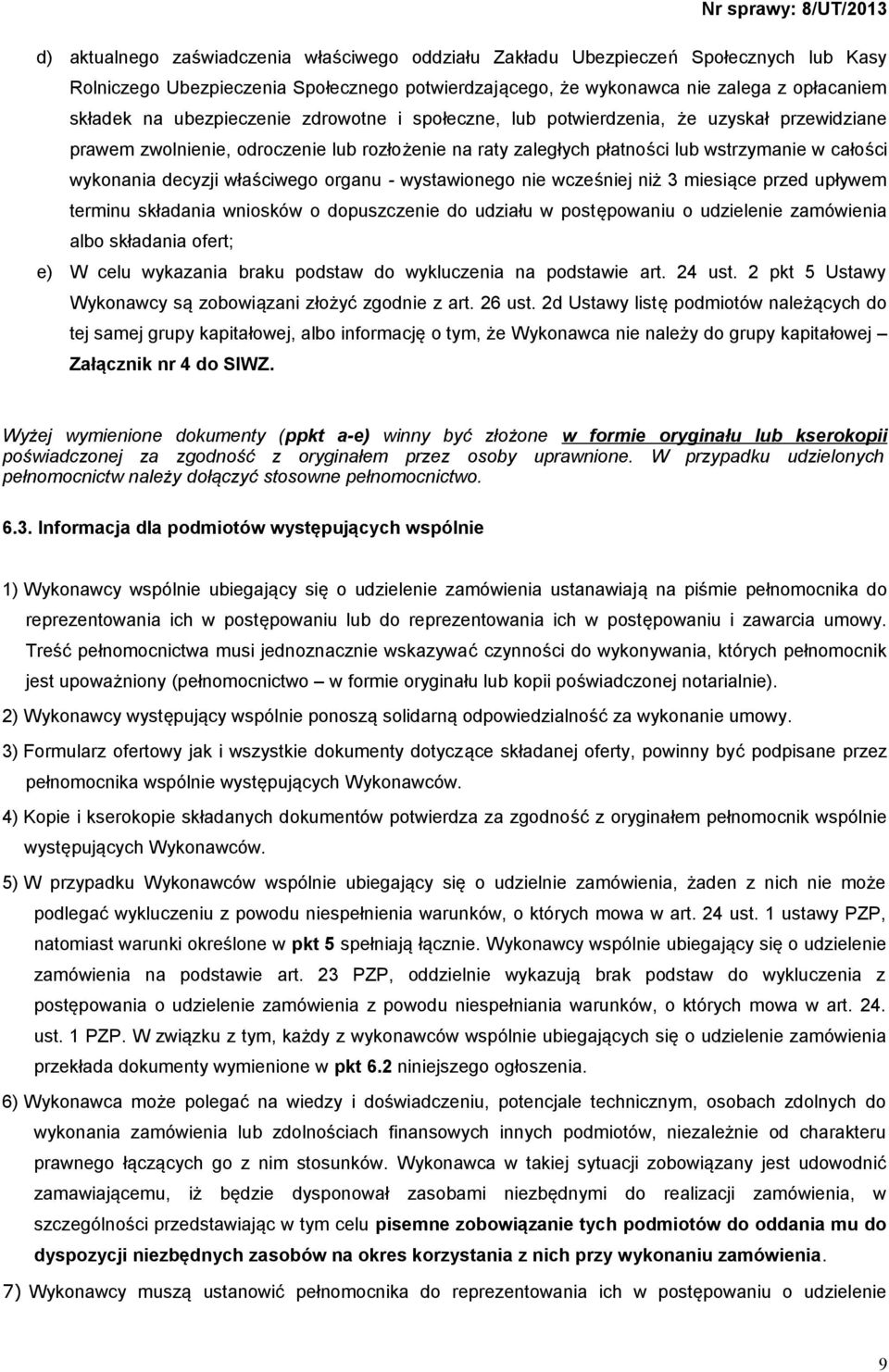 właściwego organu - wystawionego nie wcześniej niż 3 miesiące przed upływem terminu składania wniosków o dopuszczenie do udziału w postępowaniu o udzielenie zamówienia albo składania ofert; e) W celu