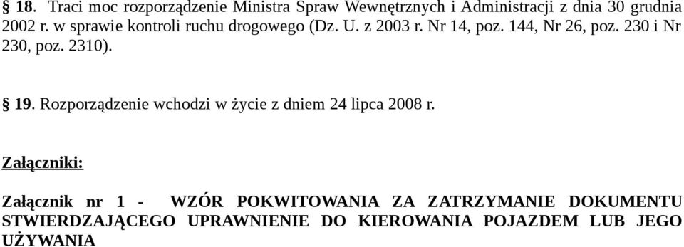 2310). 19. Rozporządzenie wchodzi w życie z dniem 24 lipca 2008 r.