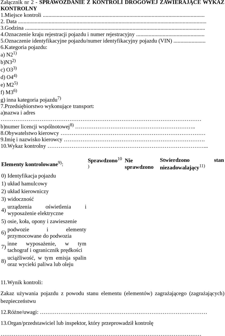 Przedsiębiorstwo wykonujące transport: a)nazwa i adres b)numer licencji wspólnotowej 8).. 8.Obywatelstwo kierowcy 9.Imię i nazwisko kierowcy. 10.Wykaz kontrolny.