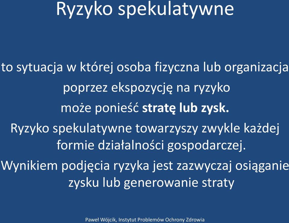 Ryzyko spekulatywne towarzyszy zwykle każdej formie działalności