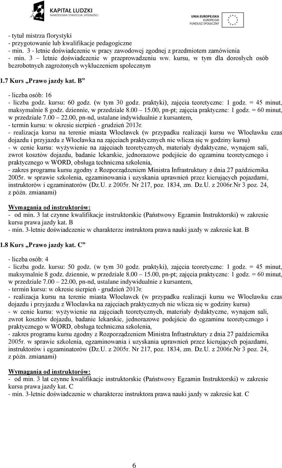 00, pn-nd, ustalane indywidualnie z kursantem, - termin kursu: w okresie sierpień - grudzień 2013r.