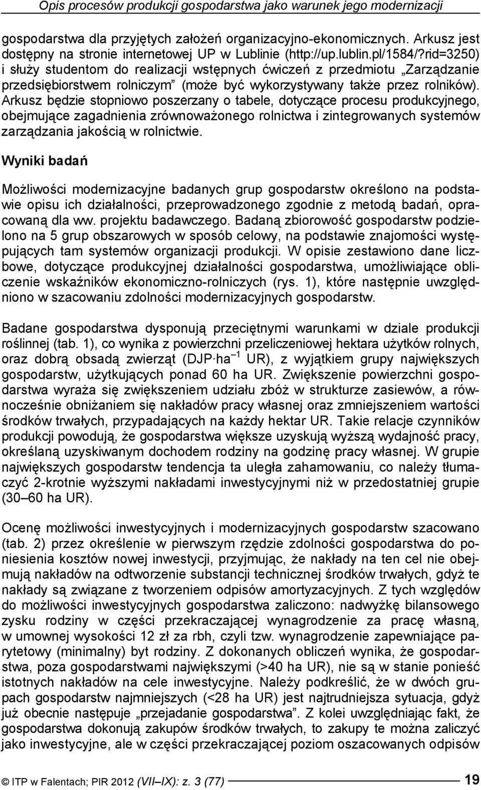 rid=3250) i służy studentom do realizacji wstępnych ćwiczeń z przedmiotu Zarządzanie przedsiębiorstwem rolniczym (może być wykorzystywany także przez rolników).