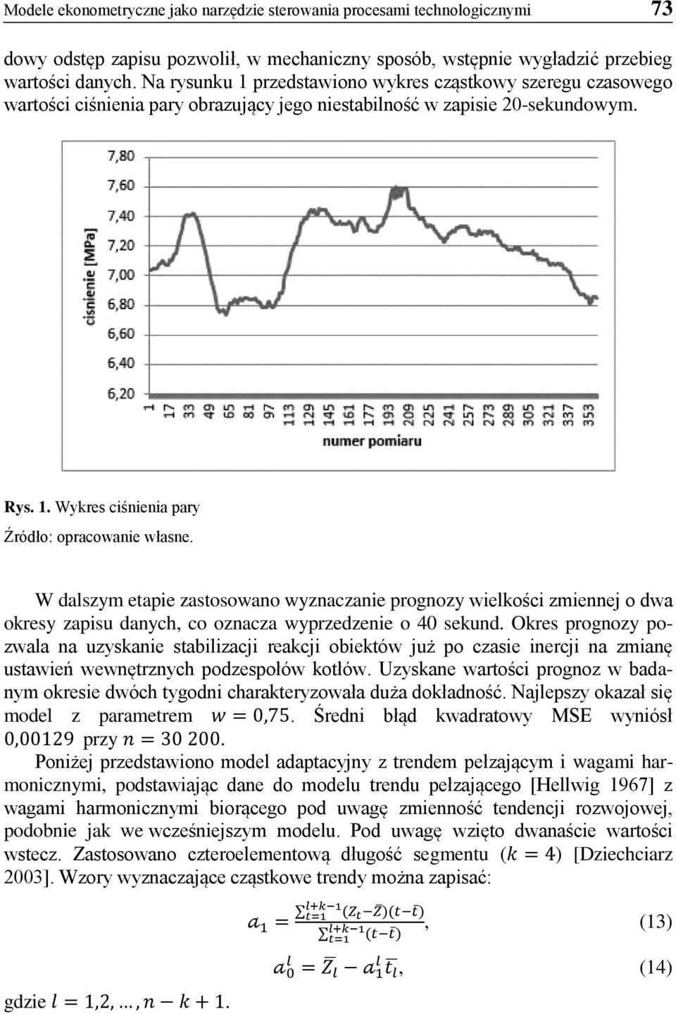 W dalszym etapie zastosowano wyznaczanie prognozy wielkości zmiennej o dwa okresy zapisu danych, co oznacza wyprzedzenie o 40 sekund.