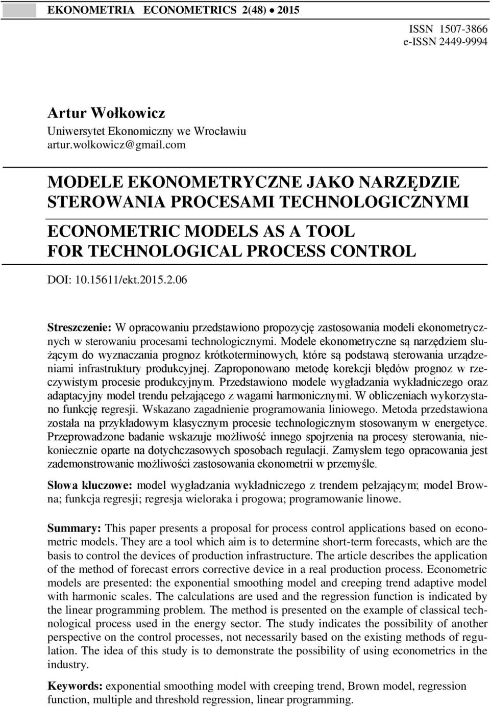 15.2.06 Streszczenie: W opracowaniu przedstawiono propozycję zastosowania modeli ekonometrycznych w sterowaniu procesami technologicznymi.