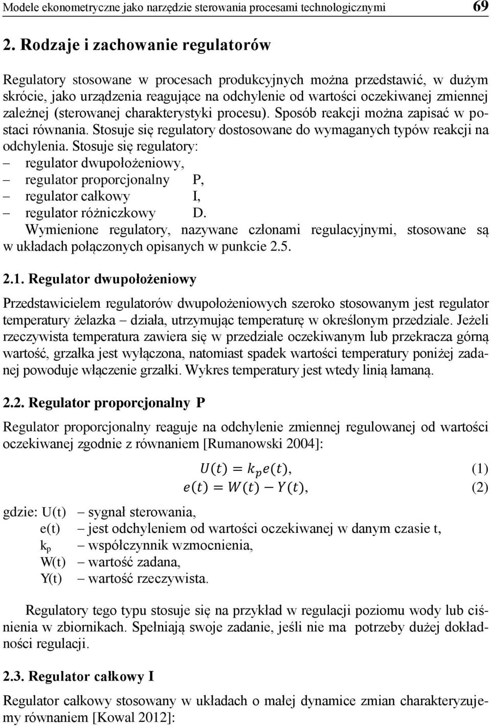 (sterowanej charakterystyki procesu). Sposób reakcji można zapisać w postaci równania. Stosuje się regulatory dostosowane do wymaganych typów reakcji na odchylenia.