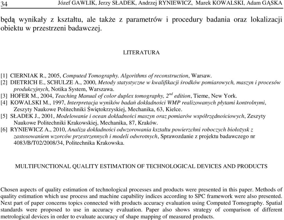 , 2000, Metody statystyczne w kwalifikacji środków pomiarowych, maszyn i procesów produkcyjnych, Notika System, Warszawa. [3] HOFER M.