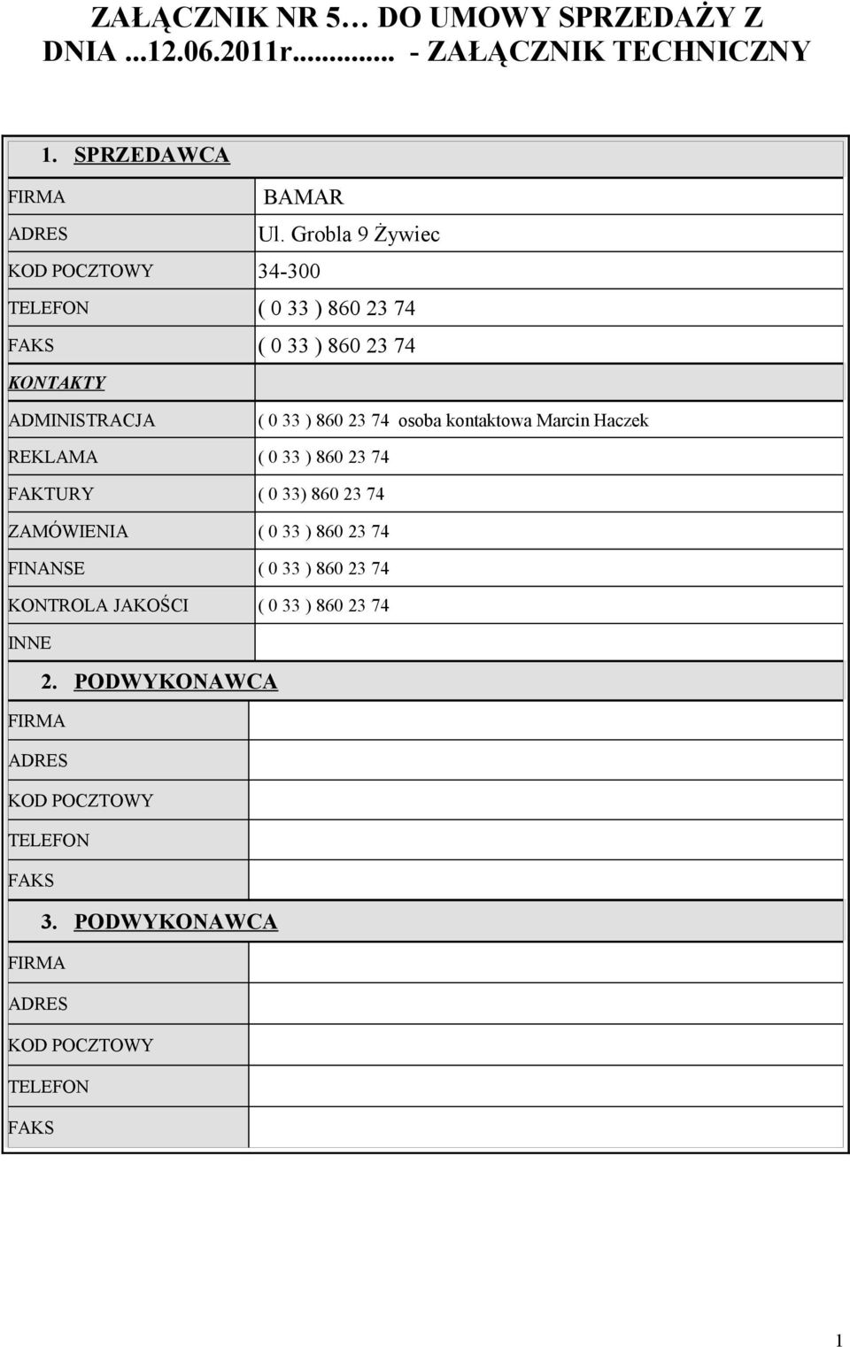 osoba kontaktowa Marcin Haczek REKLAMA ( 0 33 ) 860 23 74 FAKTURY ( 0 33) 860 23 74 ZAMÓWIENIA ( 0 33 ) 860 23 74 FINANSE ( 0 33