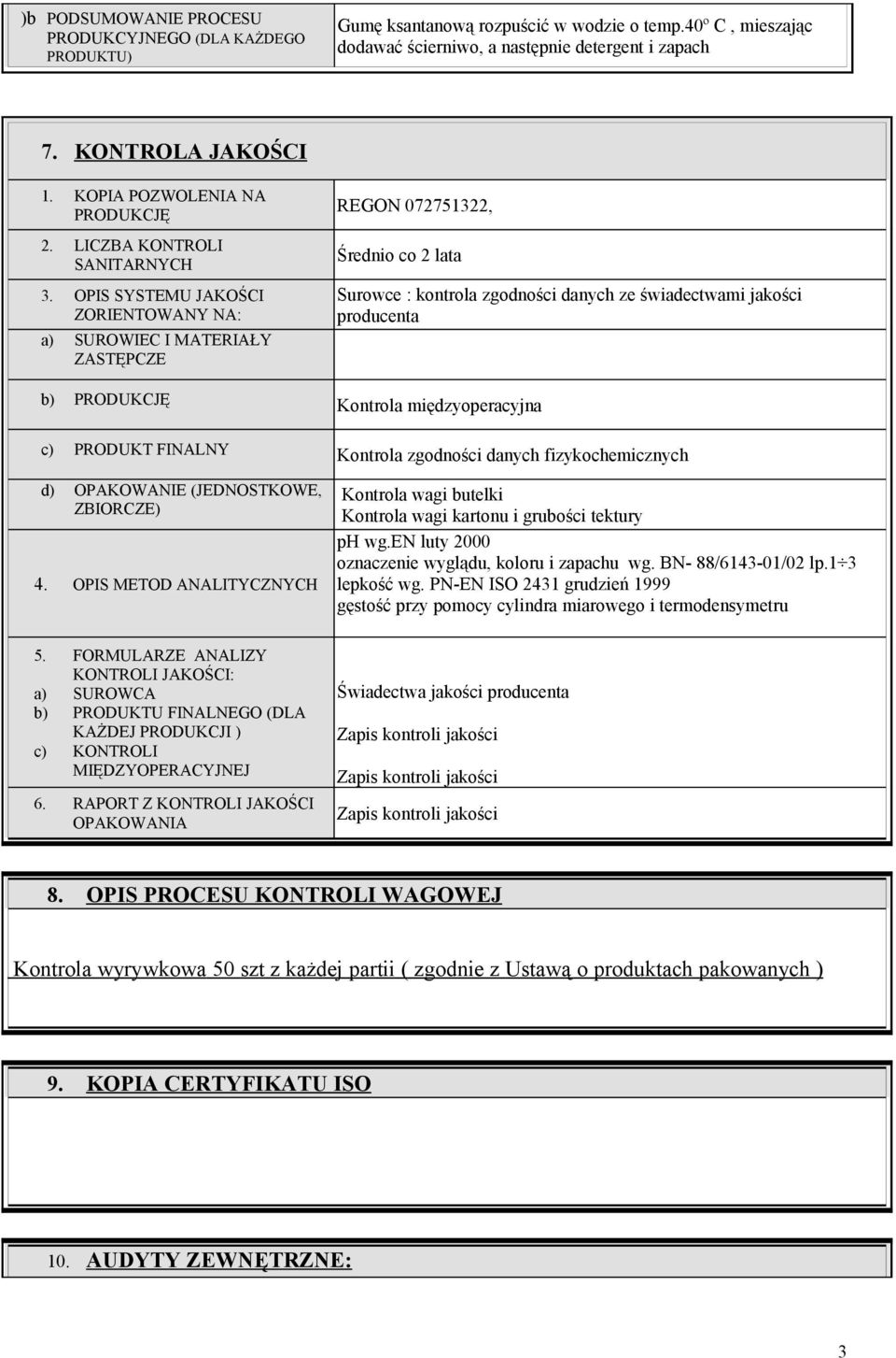 OPIS SYSTEMU JAKOŚCI ZORIENTOWANY NA: a) SUROWIEC I MATERIAŁY ZASTĘPCZE REGON 072751322, Średnio co 2 lata Surowce : kontrola zgodności danych ze świadectwami jakości producenta b) PRODUKCJĘ Kontrola