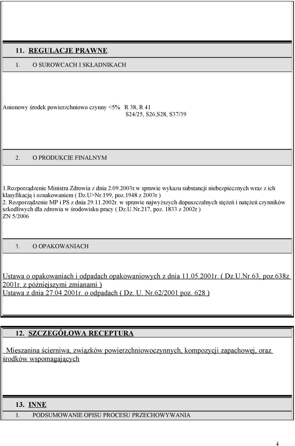 w sprawie najwyższych dopuszczalnych stężeń i natężeń czynników szkodliwych dla zdrowia w środowisku pracy ( Dz.U.Nr.217, poz. 1833 z 2002r ) ZN 5/2006 3.