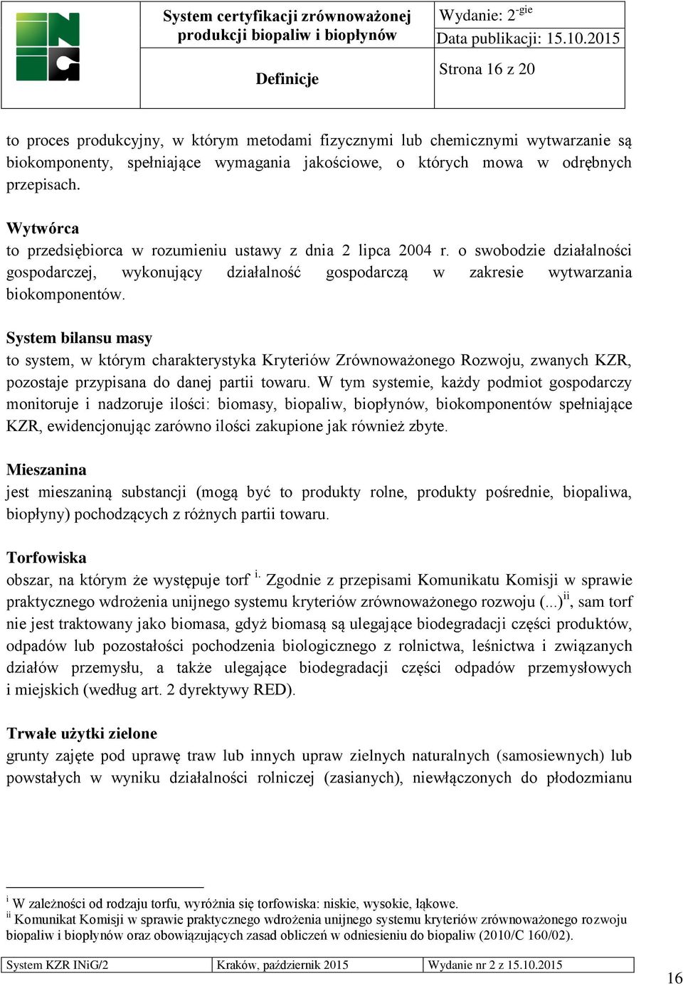 System bilansu masy to system, w którym charakterystyka Kryteriów Zrównoważonego Rozwoju, zwanych KZR, pozostaje przypisana do danej partii towaru.