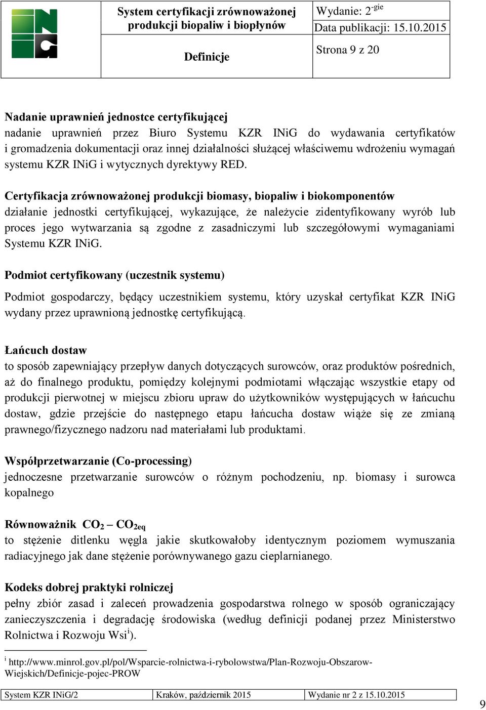 Certyfikacja zrównoważonej produkcji biomasy, biopaliw i biokomponentów działanie jednostki certyfikującej, wykazujące, że należycie zidentyfikowany wyrób lub proces jego wytwarzania są zgodne z