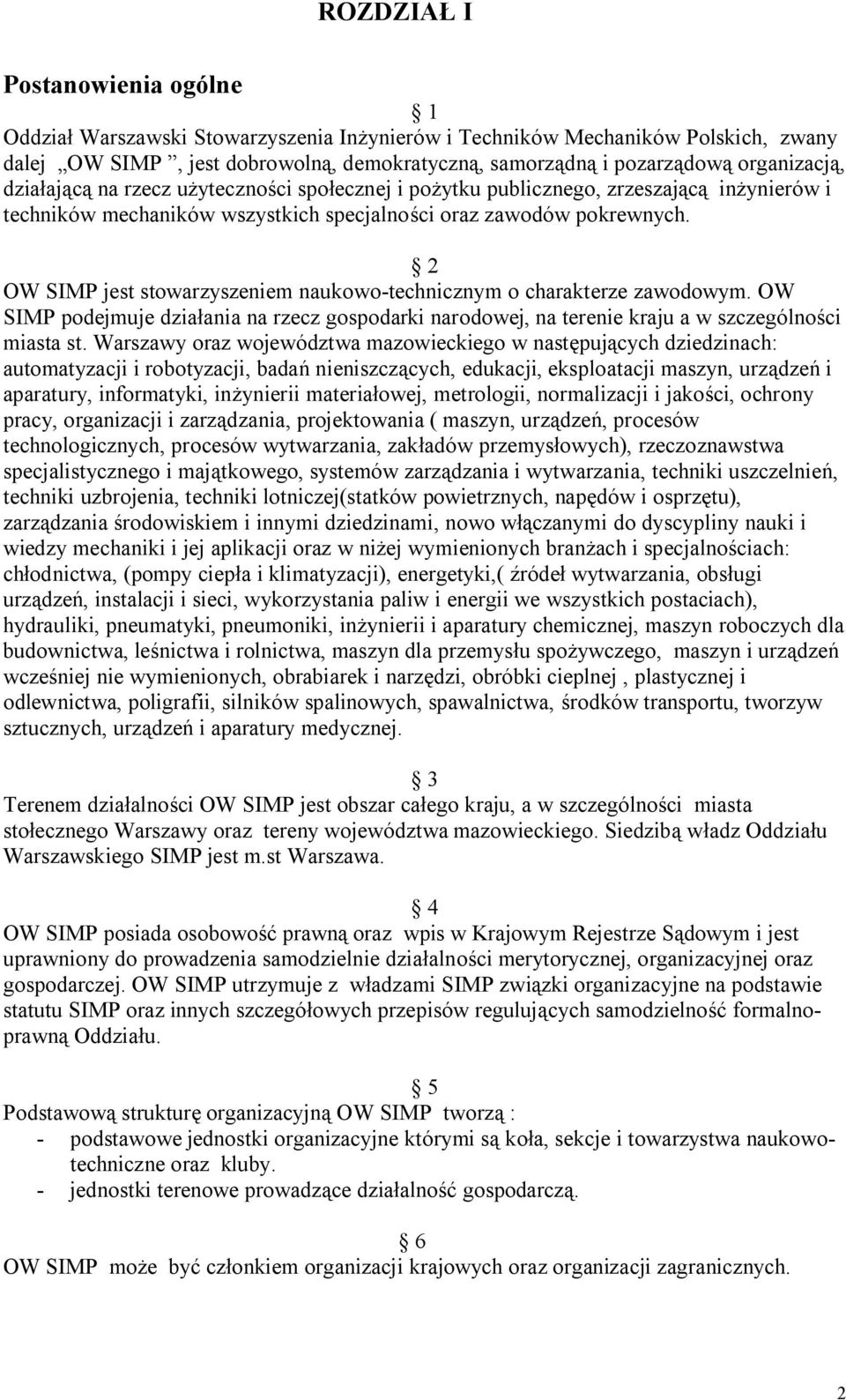 2 OW SIMP jest stowarzyszeniem naukowo-technicznym o charakterze zawodowym. OW SIMP podejmuje działania na rzecz gospodarki narodowej, na terenie kraju a w szczególności miasta st.
