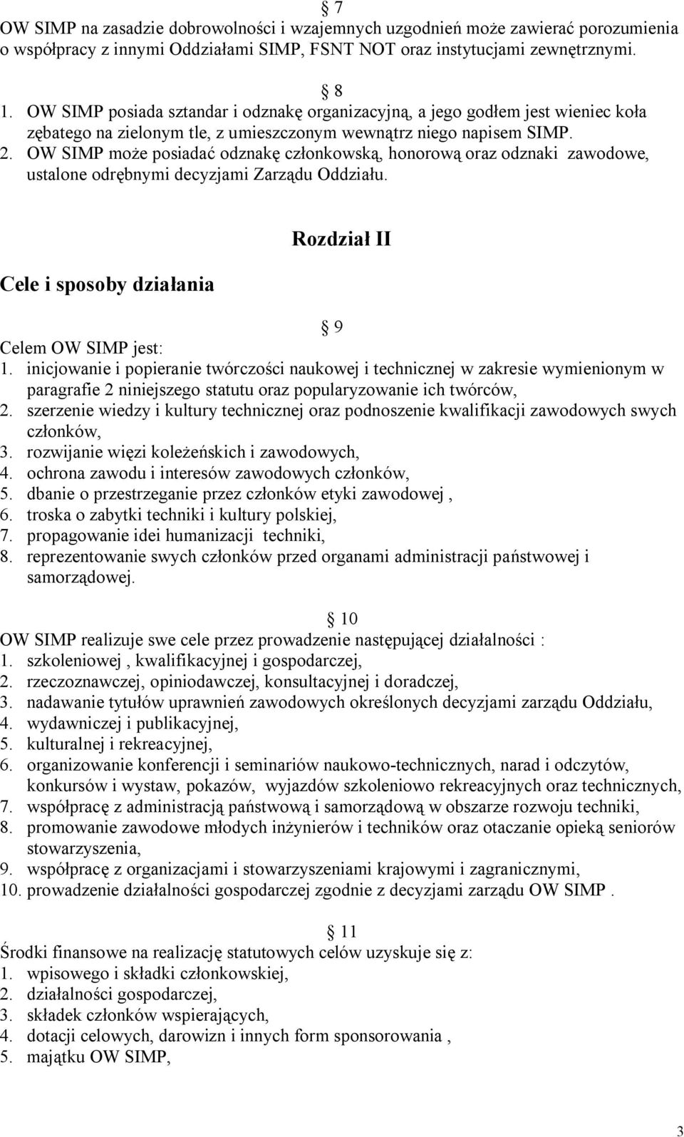 OW SIMP może posiadać odznakę członkowską, honorową oraz odznaki zawodowe, ustalone odrębnymi decyzjami Zarządu Oddziału. Cele i sposoby działania Rozdział II 9 Celem OW SIMP jest: 1.