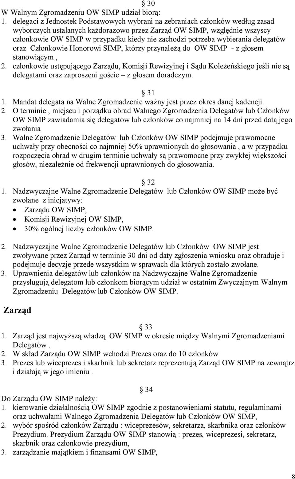 zachodzi potrzeba wybierania delegatów oraz Członkowie Honorowi SIMP, którzy przynależą do OW SIMP - z głosem stanowiącym, 2.