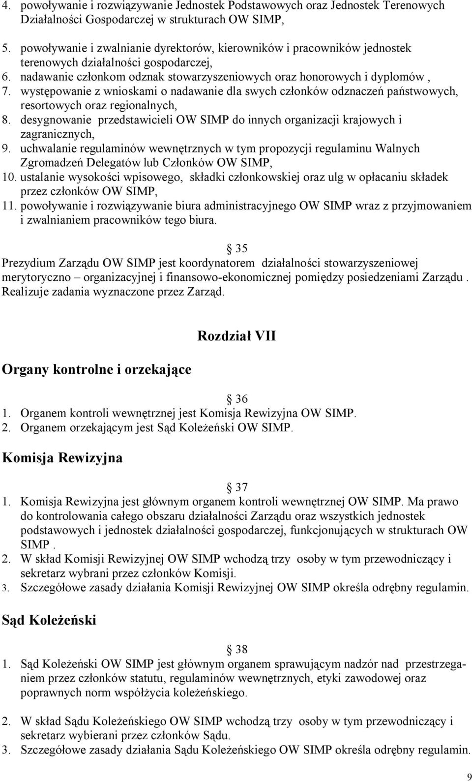 występowanie z wnioskami o nadawanie dla swych członków odznaczeń państwowych, resortowych oraz regionalnych, 8.