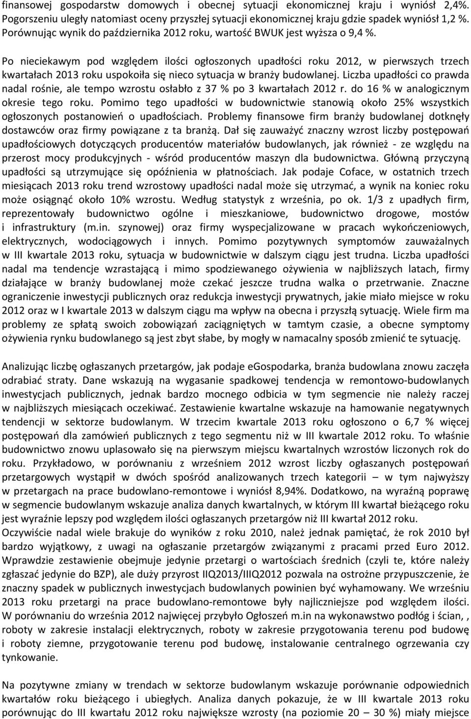 Po nieciekawym pod względem ilości ogłoszonych upadłości roku 2012, w pierwszych trzech kwartałach 2013 roku uspokoiła się nieco sytuacja w branży budowlanej.