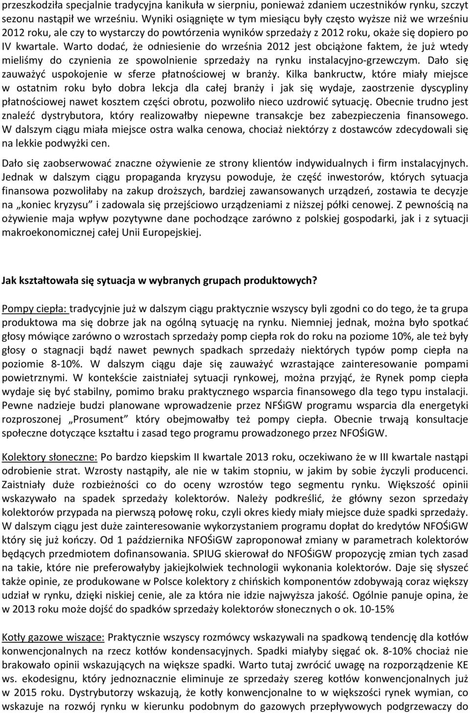 Warto dodać, że odniesienie do września 2012 jest obciążone faktem, że już wtedy mieliśmy do czynienia ze spowolnienie sprzedaży na rynku instalacyjno grzewczym.