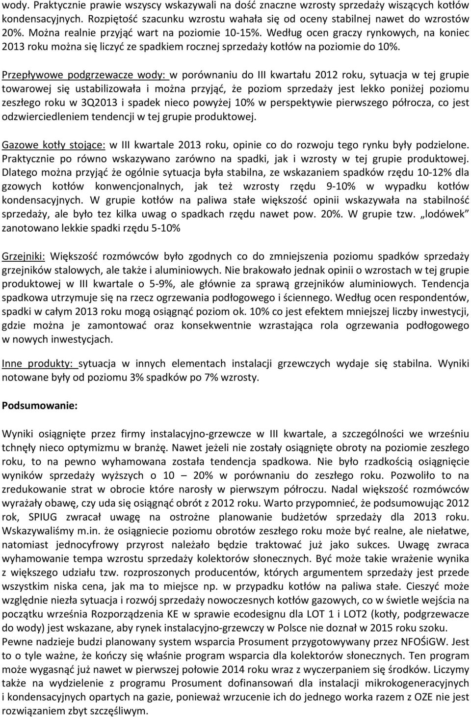 Przepływowe podgrzewacze wody: w porównaniu do III kwartału 2012 roku, sytuacja w tej grupie towarowej się ustabilizowała i można przyjąć, że poziom sprzedaży jest lekko poniżej poziomu zeszłego roku