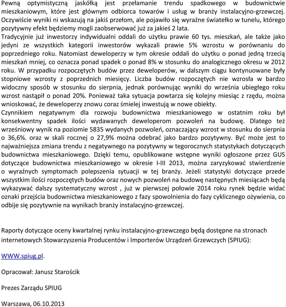 Tradycyjnie już inwestorzy indywidualni oddali do użytku prawie 60 tys. mieszkań, ale także jako jedyni ze wszystkich kategorii inwestorów wykazali prawie 5% wzrostu w porównaniu do poprzedniego roku.