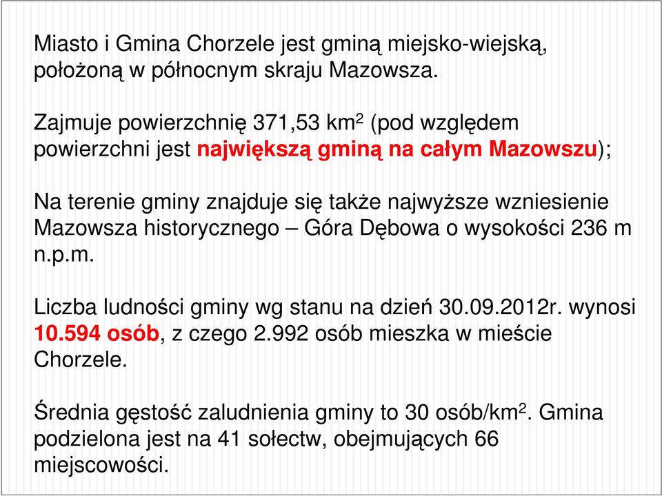 najwyższe wzniesienie Mazowsza historycznego Góra Dębowa o wysokości 236 m n.p.m. Liczba ludności gminy wg stanu na dzień 30.09.2012r.