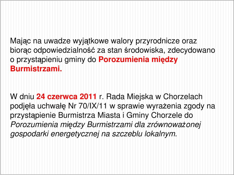 Rada Miejska w Chorzelach podjęła uchwałę Nr 70/IX/11 w sprawie wyrażenia zgody na przystąpienie