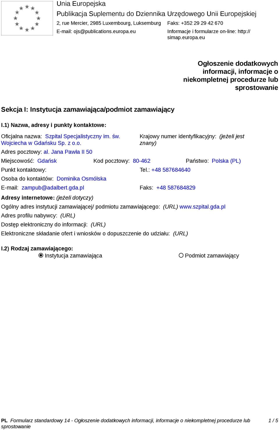 1) Nazwa, adresy i punkty kontaktowe: Oficjalna nazwa: Szpital Specjalistyczny im. św. Wojciecha w Gdańsku Sp. z o.o. Adres pocztowy: al.