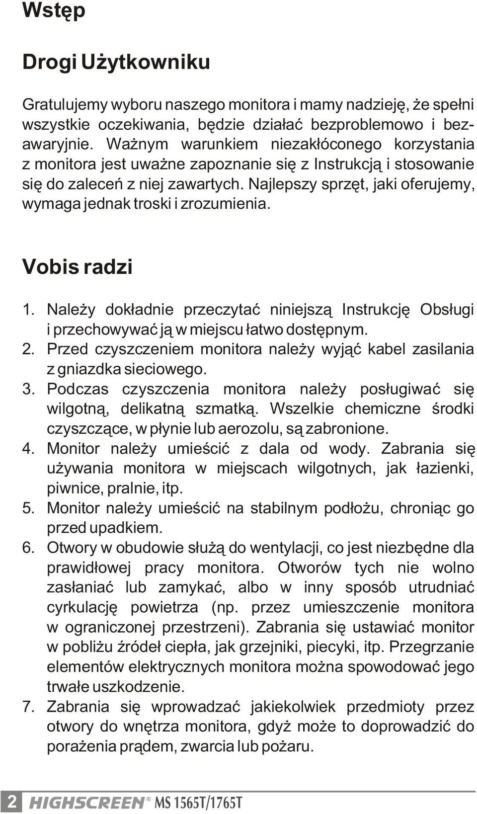 Najlepszy sprzêt, jaki oferujemy, wymaga jednak troski i zrozumienia. Vobis radzi 1. Nale y dok³adnie przeczytaæ niniejsz¹ Instrukcjê Obs³ugi i przechowywaæ j¹ w miejscu ³atwo dostêpnym. 2.