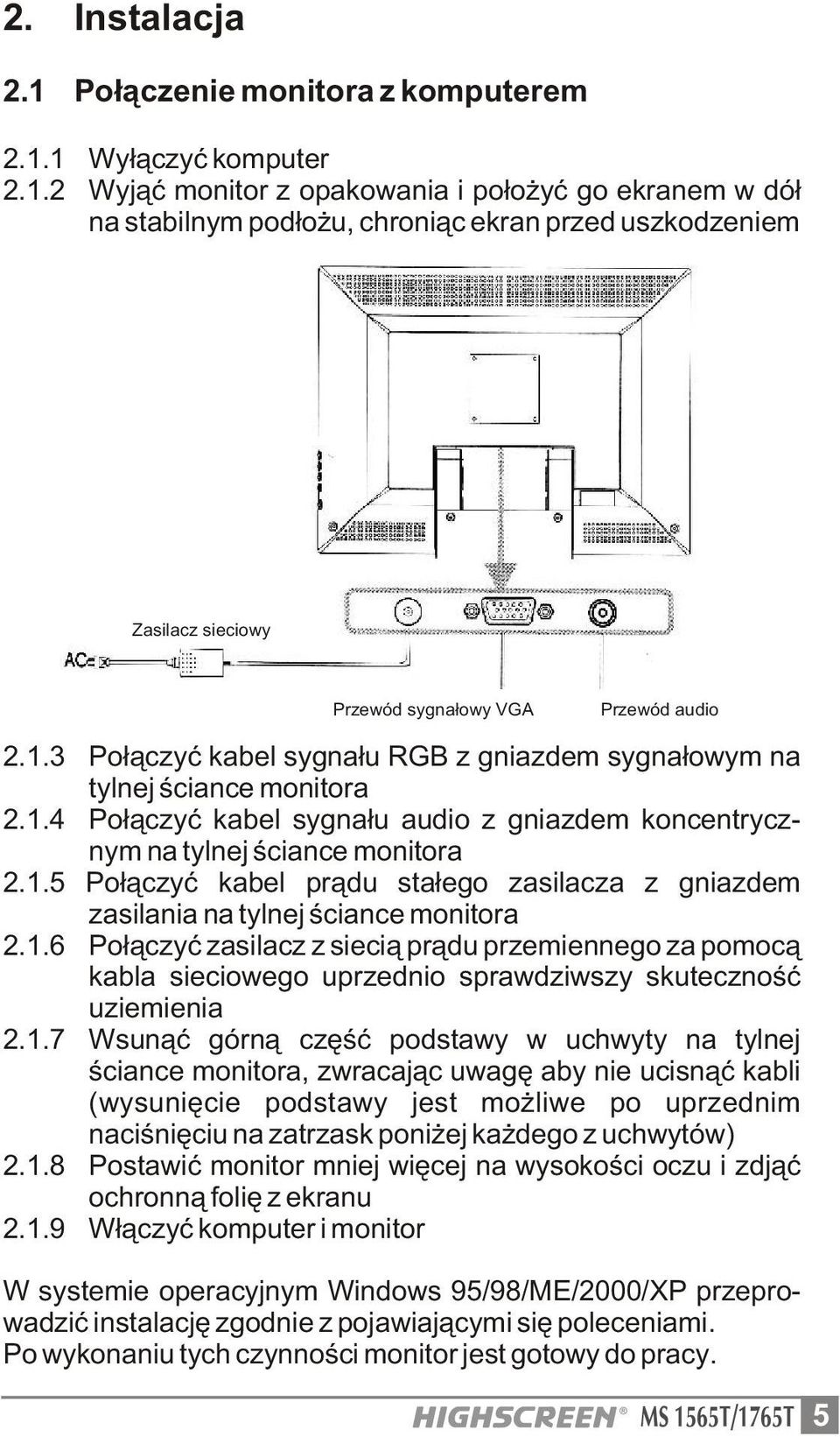 1.6 Po³¹czyæ zasilacz z sieci¹ pr¹du przemiennego za pomoc¹ kabla sieciowego uprzednio sprawdziwszy skutecznoœæ uziemienia 2.1.7 Wsun¹æ górn¹ czêœæ podstawy w uchwyty na tylnej œciance monitora,