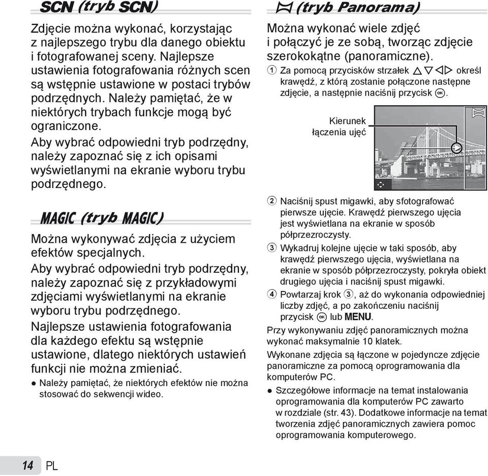 Aby wybrać odpowiedni tryb podrzędny, należy zapoznać się z ich opisami wyświetlanymi na ekranie wyboru trybu podrzędnego. P (tryb P) Można wykonywać zdjęcia z użyciem efektów specjalnych.