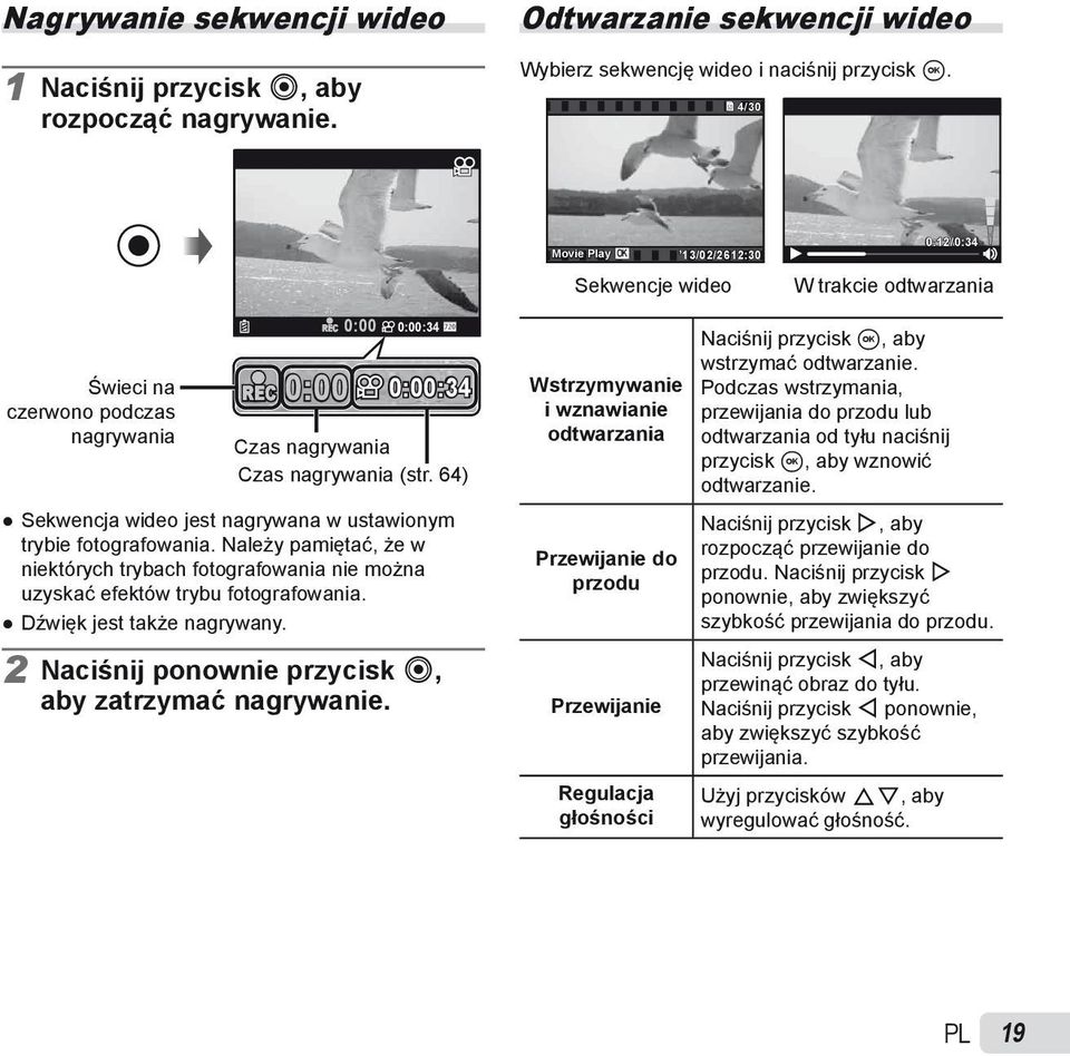 64) Sekwencja wideo jest nagrywana w ustawionym trybie fotografowania. Należy pamiętać, że w niektórych trybach fotografowania nie można uzyskać efektów trybu fotografowania.