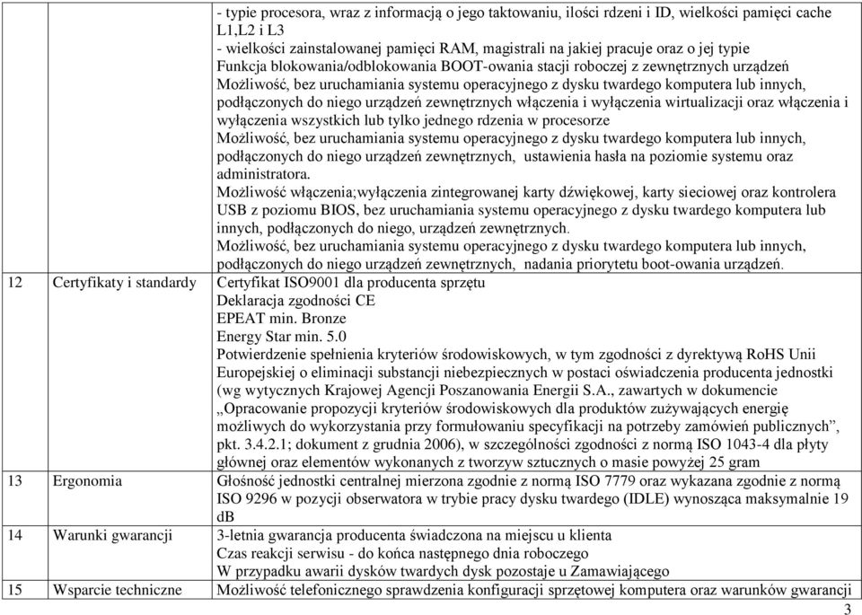 urządzeń zewnętrznych włączenia i wyłączenia wirtualizacji oraz włączenia i wyłączenia wszystkich lub tylko jednego rdzenia w procesorze Możliwość, bez uruchamiania systemu operacyjnego z dysku