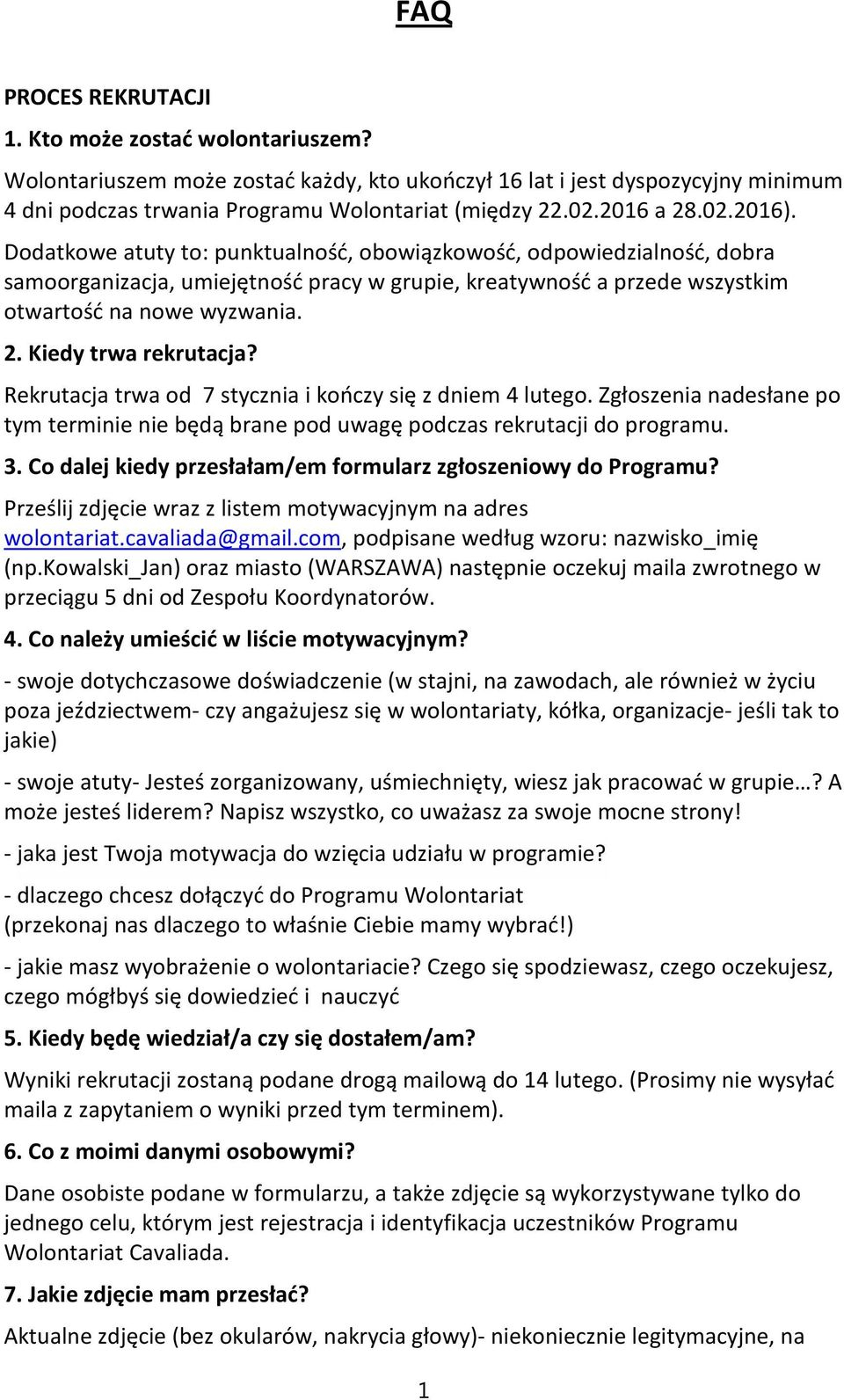 Rekrutacja trwa od 7 stycznia i kończy się z dniem 4 lutego. Zgłoszenia nadesłane po tym terminie nie będą brane pod uwagę podczas rekrutacji do programu. 3.